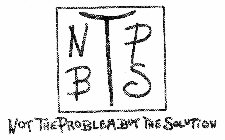 NTPBS NOT THE PROBLEM BUT THE SOLUTION