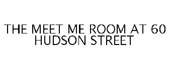THE MEET ME ROOM AT 60 HUDSON STREET