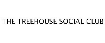 THE TREEHOUSE SOCIAL CLUB