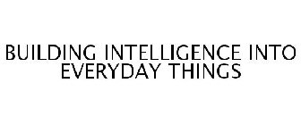 BUILDING INTELLIGENCE INTO EVERYDAY THINGS
