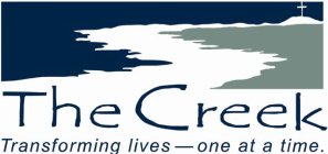 THE CREEK --TRANSFORMING LIVES ONE AT A TIME