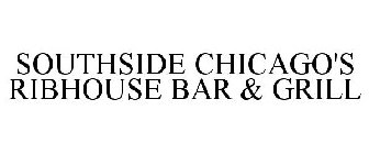 SOUTHSIDE CHICAGO'S RIBHOUSE BAR & GRILL