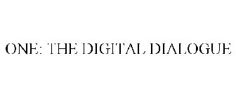 ONE: THE DIGITAL DIALOGUE