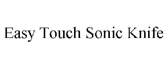 EASY TOUCH SONIC KNIFE