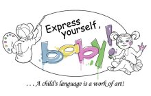 ...A CHILD'S LANGUAGE IS A WORK OF ART! EXPRESS YOURSELF, BABY!