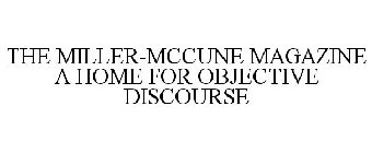 THE MILLER-MCCUNE MAGAZINE A HOME FOR OBJECTIVE DISCOURSE