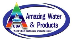 A AMAZING WATER & PRODUCTS USA WORLD'S BEST HEALTH CARE PRODUCTS CENTER