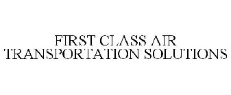 FIRST CLASS AIR TRANSPORTATION SOLUTIONS