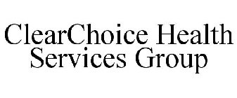 CLEARCHOICE HEALTH SERVICES GROUP