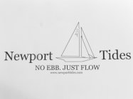 NEWPORT TIDES NO EBB. JUST FLOW WWW.NEWPORTTIDES.COM 34
