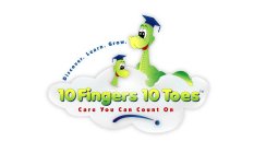 DISCOVER. LEARN. GROW. 10 FINGERS 10 TOES CARE YOU CAN COUNT ON