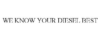 WE KNOW YOUR DIESEL BEST