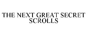 THE NEXT GREAT SECRET SCROLLS