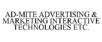 AD-MITE ADVERTISING & MARKETING INTERACTIVE TECHNOLOGIES ETC.