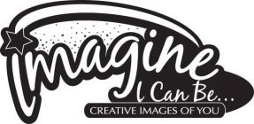 IMAGINE I CAN BE... CREATIVE IMAGES OF YOU