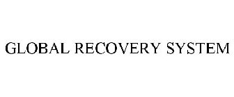 GLOBAL RECOVERY SYSTEM