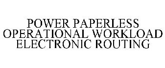 POWER PAPERLESS OPERATIONAL WORKLOAD ELECTRONIC ROUTING