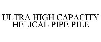 ULTRA HIGH CAPACITY HELICAL PIPE PILE