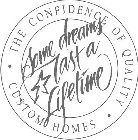 SOME DREAMS LAST A LIFETIME THE CONFIDENCE OF QUALITY CUSTOM HOMES