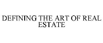 DEFINING THE ART OF REAL ESTATE