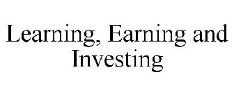 LEARNING, EARNING AND INVESTING