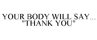 YOUR BODY WILL SAY... 