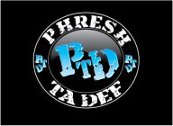 PTD - PHRESH TA DEF
