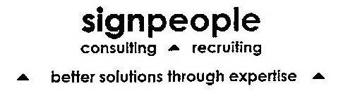 SIGNPEOPLE CONSULTING RECRUITING BETTER SOLUTIONS THROUGH EXPERTISE