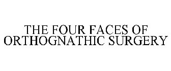 THE FOUR FACES OF ORTHOGNATHIC SURGERY