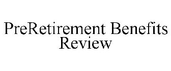 PRERETIREMENT BENEFITS REVIEW