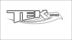 TEK SERIES