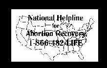 NATIONAL HELPLINE FOR ABORTION RECOVERY 1-866-482-LIFE