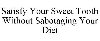 SATISFY YOUR SWEET TOOTH WITHOUT SABOTAGING YOUR DIET