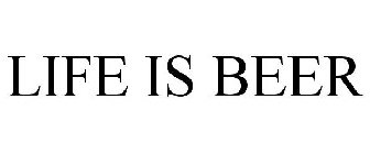 LIFE IS BEER