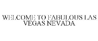 WELCOME TO FABULOUS LAS VEGAS NEVADA