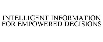 INTELLIGENT INFORMATION FOR EMPOWERED DECISIONS