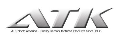 ATK ATK NORTH AMERICA QUALITY REMANUFACTURED PRODUCTS SINCE 1936
