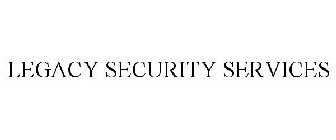 LEGACY SECURITY SERVICES
