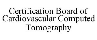 CERTIFICATION BOARD OF CARDIOVASCULAR COMPUTED TOMOGRAPHY