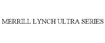 MERRILL LYNCH ULTRA SERIES