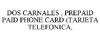 DOS CARNALES , PREPAID PAID PHONE CARD (TARJETA TELEFONICA,