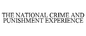 THE NATIONAL CRIME AND PUNISHMENT EXPERIENCE