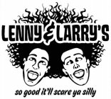 LENNY & LARRY'S SO GOOD IT'LL SCARE YA SILLY