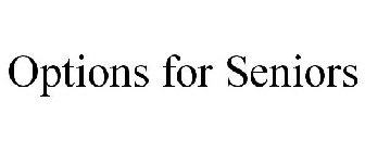 OPTIONS FOR SENIORS