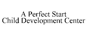 A PERFECT START CHILD DEVELOPMENT CENTER