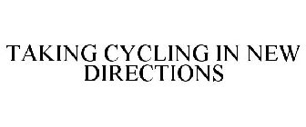 TAKING CYCLING IN NEW DIRECTIONS