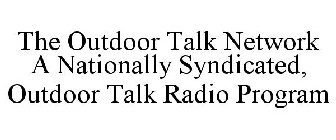 THE OUTDOOR TALK NETWORK A NATIONALLY SYNDICATED, OUTDOOR TALK RADIO PROGRAM