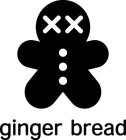 GINGER BREAD XX