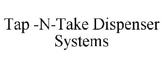 TAP -N-TAKE DISPENSER SYSTEMS
