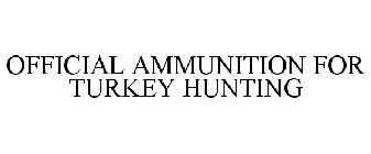 OFFICIAL AMMUNITION FOR TURKEY HUNTING